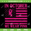In October We Wear Pink American Flag SVG, Breast Cancer Awareness Flag SVG, Ribbon Pink Flag DXF SVG PNG EPS In October We Wear Pink American Flag SVG, Breast Cancer Awareness Flag SVG, Ribbon Pink Flag DXF SVG PNG EPS