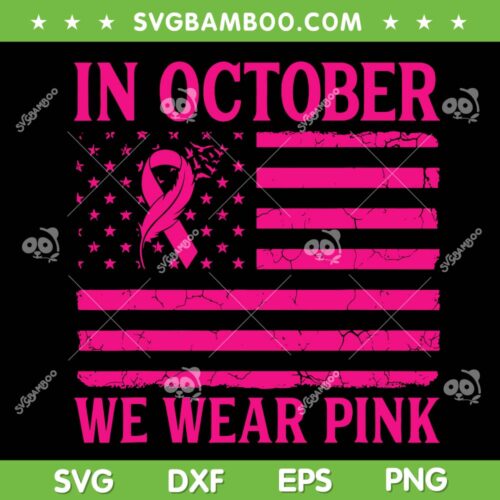 In October We Wear Pink American Flag SVG, Breast Cancer Awareness Flag SVG, Ribbon Pink Flag DXF SVG PNG EPS