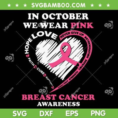 In October We Wear Pink Heart SVG, Breast Cancer Awareness Quotes SVG, Faith Hope Love DXF SVG PNG EPS In October We Wear Pink Heart SVG, Breast Cancer Awareness Quotes SVG, Faith Hope Love DXF SVG PNG EPS