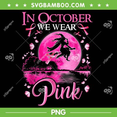 In October We Wear Pink Witch PNG, Ribbon Witch Halloween Breast Cancer PNG, Witch Pink Cancer PNG