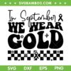 In September We Wear Gold SVG PNG, Cool Childhood Cancer Awareness SVG, Childhood Cancer DXF SVG PNG EPS In September We Wear Gold SVG PNG, Cool Childhood Cancer Awareness SVG, Childhood Cancer DXF SVG PNG EPS