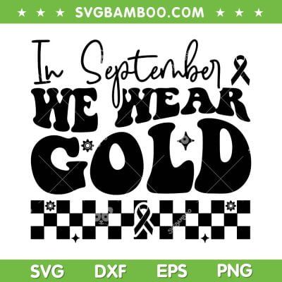 In September We Wear Gold SVG PNG, Cool Childhood Cancer Awareness SVG, Childhood Cancer DXF SVG PNG EPS