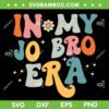 In My Jo Bro Era SVG PNG, Groovy Brother SVG, Retro Hippie Bro Era DXF SVG PNG EPS In My Jo Bro Era SVG PNG, Groovy Brother SVG, Retro Hippie Bro Era DXF SVG PNG EPS