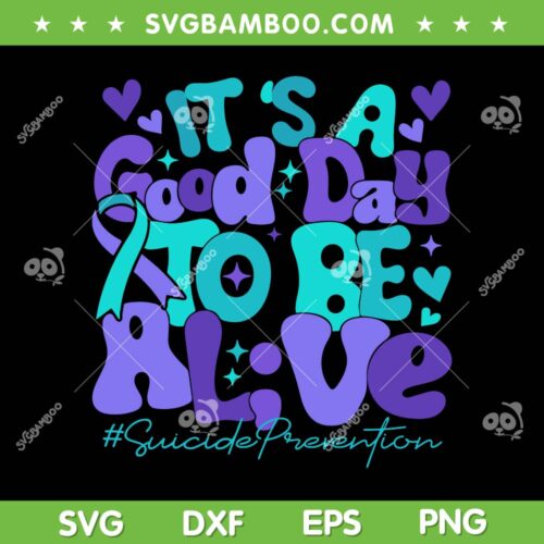It's A Good Day To Be A Live SVG PNG, Suicide Prevention Awareness Month SVG, Suicide Awareness DXF SVG PNG EPS