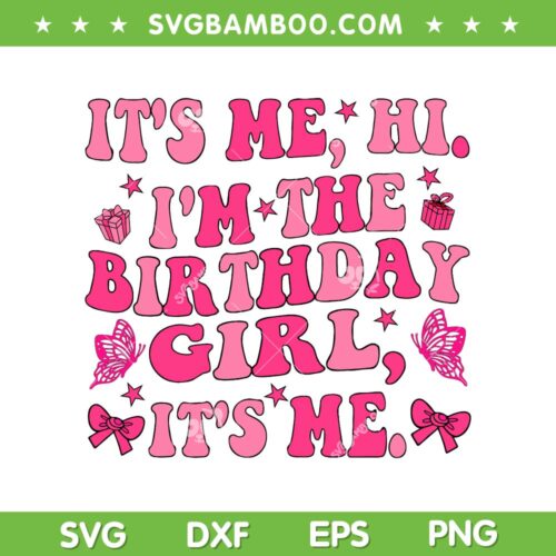 Its Me Hi Im The Birthday Girl Its Me SVG, Groovy Barbie Birthday Girl SVG, Its Me Hi DXF SVG PNG EPS