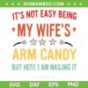 It's Not Easy Being My Wifes SVG PNG, Arm Candy But Here I Am Nailing It SVG, Husband Wife Humor DXF SVG PNG EPS It's Not Easy Being My Wifes SVG PNG, Arm Candy But Here I Am Nailing It SVG, Husband Wife Humor DXF SVG PNG EPS