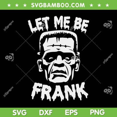 Let Me Be Frankenstein SVG PNG, Funny Halloween Frankenstein Face SVG, Frankenstein Character DXF SVG PNG EPS Let Me Be Frankenstein SVG PNG, Funny Halloween Frankenstein Face SVG, Frankenstein Character DXF SVG PNG EPS