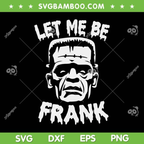 Let Me Be Frankenstein SVG PNG, Funny Halloween Frankenstein Face SVG, Frankenstein Character DXF SVG PNG EPS