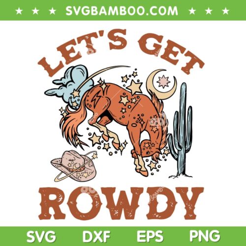 Let's Get Rowdy SVG PNG, Cowgirl Bachelorette Bride Party SVG, Horse Cactus DXF SVG PNG EPS