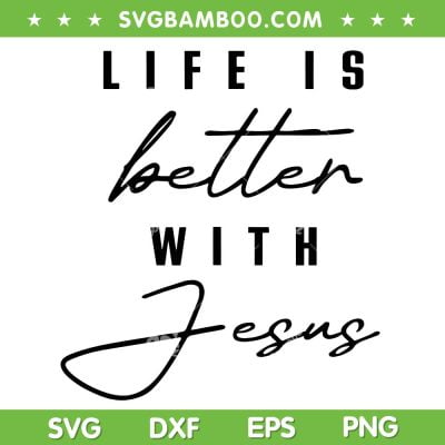 Life Is Better With Jesus SVG PNG, Christian Quote SVG, Religious Christian DXF SVG PNG EPS Life Is Better With Jesus SVG PNG, Christian Quote SVG, Religious Christian DXF SVG PNG EPS