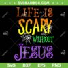 Life Is Scary Without Jesus SVG PNG, Jesus Halloween Costume SVG, Christian Halloween DXF SVG PNG EPS Life Is Scary Without Jesus SVG PNG, Jesus Halloween Costume SVG, Christian Halloween DXF SVG PNG EPS