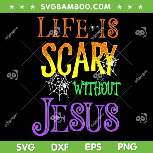 Life Is Scary Without Jesus SVG PNG, Jesus Halloween Costume SVG, Christian Halloween DXF SVG PNG EPS