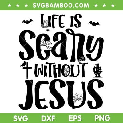 Life Is Scary Without Jesus SVG PNG, Christian Halloween Costume SVG, Halloween Jesus DXF SVG PNG EPS