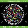 Make Your Mark And See Where It Takes You SVG, Happy Dot Day 2023 SVG, Funny Dot Day DXF SVG PNG EPS Make Your Mark And See Where It Takes You SVG, Happy Dot Day 2023 SVG, Funny Dot Day DXF SVG PNG EPS