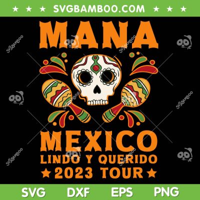 Mana 2023 Mexico Lindo Y Querido SVG, Retro Mexican Independence SVG, Mana 2023 Tour DXF SVG PNG EPS Mana 2023 Mexico Lindo Y Querido SVG, Retro Mexican Independence SVG, Mana 2023 Tour DXF SVG PNG EPS