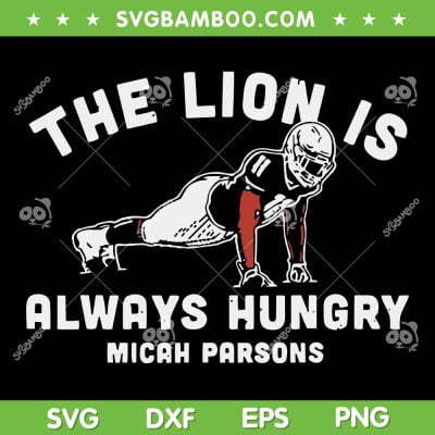 Micah Parsons Always Hungry SVG PNG, Dallas Cowboys Micah Parsons SVG, The Lion is Always Hungry DXF SVG PNG EPS