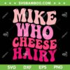 Mike Who Cheese Hairy SVG PNG, Funny Meme Sarcastic Social Media Joke SVG, Cheese Hairy DXF SVG PNG EPS Mike Who Cheese Hairy SVG PNG, Funny Meme Sarcastic Social Media Joke SVG, Cheese Hairy DXF SVG PNG EPS