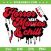 Horror Movie And Chill SVG PNG, Horror Movie Knife SVG, Halloween Movie DXF SVG PNG EPS