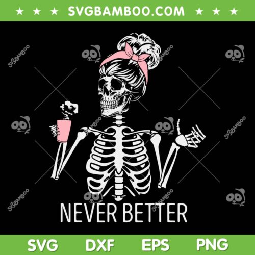 Never Better Skeleton Drinking Coffee SVG, Coffee Halloween SVG, Messy Bun Skull Coffee DXF SVG PNG EPS