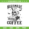 Nightmare Before Coffee SVG PNG, Spooky Season Halloween Skeleton SVG, Skull Coffee Halloween DXF SVG PNG EPS Nightmare Before Coffee SVG PNG, Spooky Season Halloween Skeleton SVG, Skull Coffee Halloween DXF SVG PNG EPS