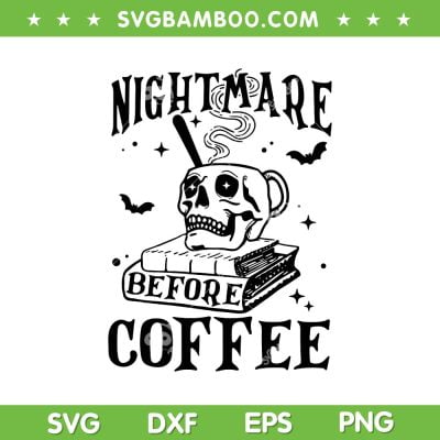 Nightmare Before Coffee SVG PNG, Spooky Season Halloween Skeleton SVG, Skull Coffee Halloween DXF SVG PNG EPS Nightmare Before Coffee SVG PNG, Spooky Season Halloween Skeleton SVG, Skull Coffee Halloween DXF SVG PNG EPS