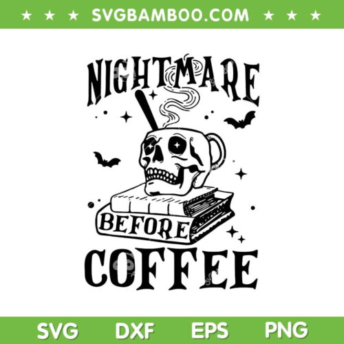 Nightmare Before Coffee SVG PNG, Spooky Season Halloween Skeleton SVG, Skull Coffee Halloween DXF SVG PNG EPS