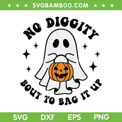 No Diggity Bout To Bag It Up SVG PNG, Halloween Cute Ghost Pumpkin SVG, Boo Halloween DXF SVG PNG EPS