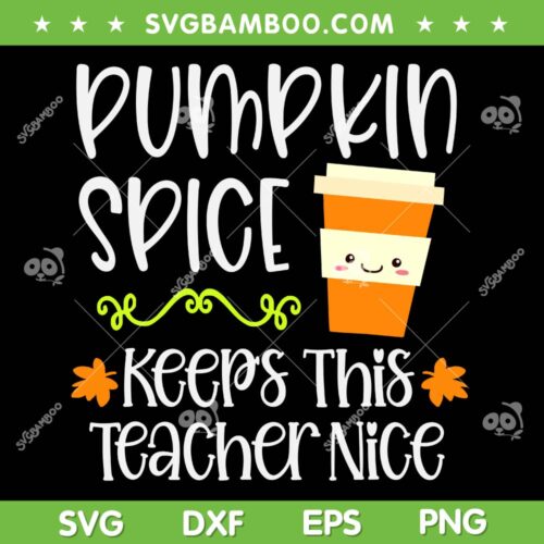 Pumpkin Spice Keeps This Teacher Nice SVG, Teacher Fall Halloween Autumn SVG, Pumpkin Spice DXF SVG PNG EPS