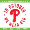 Red October Phillies SVG PNG, In October We Wear Red SVG, Philadelphia Baseball DXF SVG PNG EPS