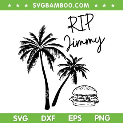 Rest In Peace Jimmy SVG PNG, Cheeseburger Palm Trees SVG, Rip Jimmy DXF SVG PNG EPS