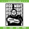 Rod Wave SVG PNG, Rapper Hip Hop SVG, Rod Wave Hard Time DXF SVG PNG EPS