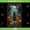 Salem 1692 They Missed One PNG, Halloween Witch Trials PNG, Halloween Salem Witch 1692 PNG