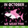 Shark Pink Ribbon SVG PNG, Cool Shark In October We Wear Pink SVG, In October Shark DXF SVG PNG EPS Shark Pink Ribbon SVG PNG, Cool Shark In October We Wear Pink SVG, In October Shark DXF SVG PNG EPS