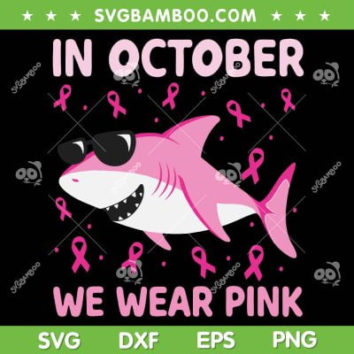 Shark Pink Ribbon SVG PNG, Cool Shark In October We Wear Pink SVG, In October Shark DXF SVG PNG EPS