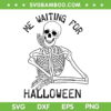 Skeleton Me Waiting For Halloween SVG, Cute Halloween Skeleton Bone SVG, Funny Skeleton DXF SVG PNG EPS Skeleton Me Waiting For Halloween SVG, Cute Halloween Skeleton Bone SVG, Funny Skeleton DXF SVG PNG EPS
