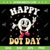 Smiley Happy Dot Day SVG PNG, Happy Dot Day 2023 SVG, Dot Day Smiley Face DXF SVG PNG EPS Smiley Happy Dot Day SVG PNG, Happy Dot Day 2023 SVG, Dot Day Smiley Face DXF SVG PNG EPS