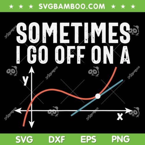 Sometimes I Go Off On A Math SVG PNG, Funny Math Joke SVG, Math Teacher DXF SVG PNG EPS