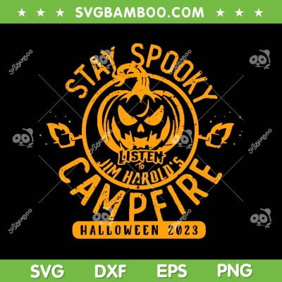 Stay Spooky Halloween 2023 Campfire SVG, Listen To Harolo's Halloween SVG, Pumpkin Scary DXF SVG PNG EPS Stay Spooky Halloween 2023 Campfire SVG, Listen To Harolo's Halloween SVG, Pumpkin Scary DXF SVG PNG EPS
