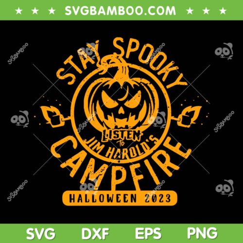 Stay Spooky Halloween 2023 Campfire SVG, Listen To Harolo's Halloween SVG, Pumpkin Scary DXF SVG PNG EPS