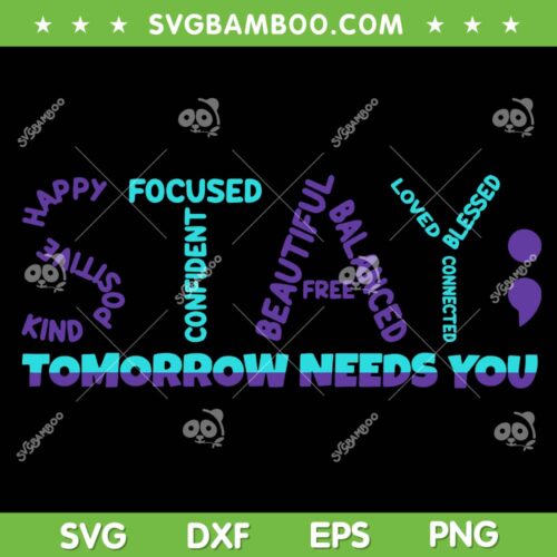 Stay Tomorrow Needs You SVG PNG, Support Suicide Prevention Awareness SVG, Suicide Awareness DXF SVG PNG EPS
