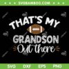 Thats My Grandson Out There SVG PNG, Funny Football Grandma SVG, Family Football Lover DXF SVG PNG EPS Thats My Grandson Out There SVG PNG, Funny Football Grandma SVG, Family Football Lover DXF SVG PNG EPS