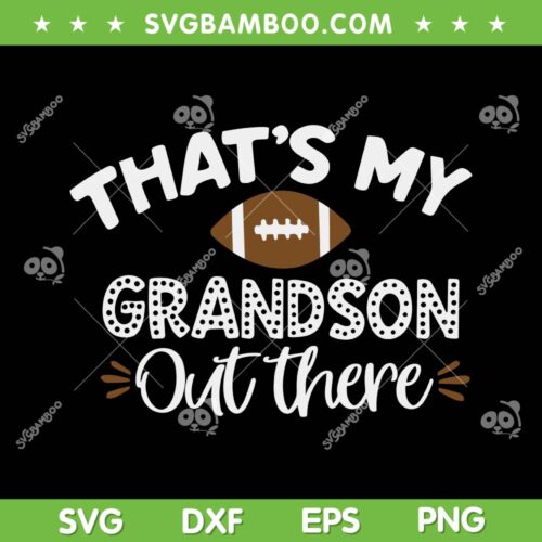 Thats My Grandson Out There SVG PNG, Funny Football Grandma SVG, Family Football Lover DXF SVG PNG EPS