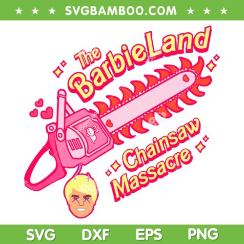 The Barbieland Chainsaw Massacre SVG, Barbie Ken Horror Movie SVG, Barbie Chainsaw DXF SVG PNG EPS