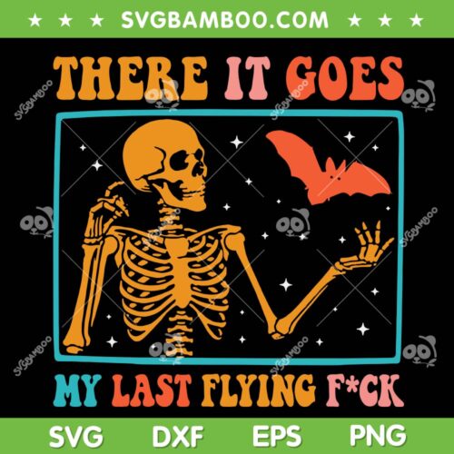 There It Goes My Last Flying Fuck Skeletons SVG, Funny Skeleton with Bat Colorfull SVG, Halloween Flying Fuck DXF SVG PNG EPS