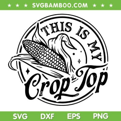 This Is My Crop Top SVG PNG, Corn Lover SVG, Funny Farmer DXF SVG PNG EPS This Is My Crop Top SVG PNG, Corn Lover SVG, Funny Farmer DXF SVG PNG EPS