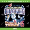 Trump 4 Time Indictment Champion PNG, Donald Trump Champ 2024 PNG, Trump J 45 PNG