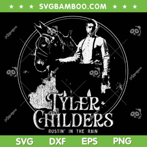 Tyler Childers Rustin' In The Rain SVG PNG, Tyler Childers SVG, Rustin In The Rain Hot Song DXF SVG PNG EPS