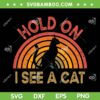 Hold On I See Cat SVG PNG, Vintage Black Cat Rainbow SVG PNG, Funny Sayings with Cat DXF SVG PNG EPS Hold On I See Cat SVG PNG, Vintage Black Cat Rainbow SVG PNG, Funny Sayings with Cat DXF SVG PNG EPS