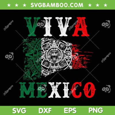 Viva Mexico SVG PNG, Mayan Calendar Mexican Flag SVG, Independence Day Mexican DXF SVG PNG EPS Viva Mexico SVG PNG, Mayan Calendar Mexican Flag SVG, Independence Day Mexican DXF SVG PNG EPS