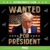 Wanted Donald Trump For President 2024 PNG, Trump 2024 American Flag PNG, Wanted For President PNG